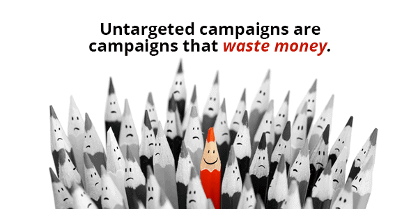 Brand awareness campaigns that are untargeted are a waste of money.