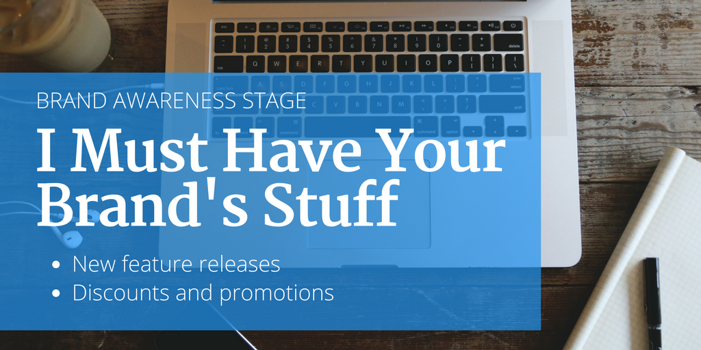 Content for brand awareness strategy stage: I Must Have Your Brand's Stuff
