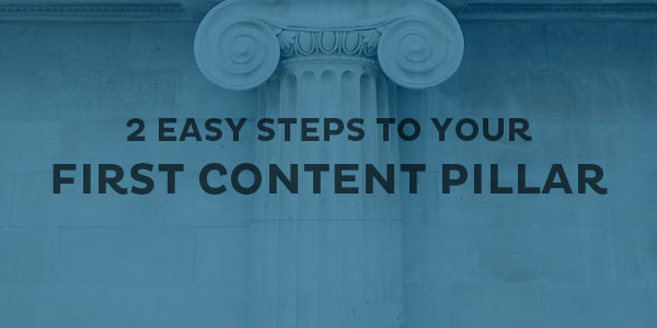 2 steps to creating a content pillar