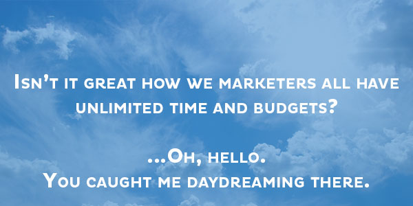 marketing dream of unlimited budget