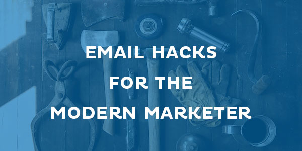 email hacks for the modern marketer