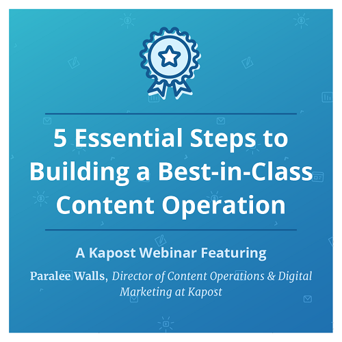 5 Essential Steps to Building a Best-In-Class Content Operation - Kapost