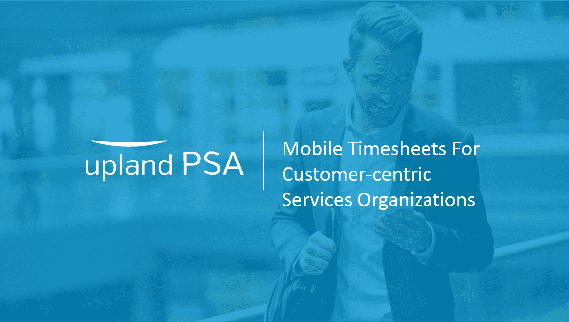 Upland mobile timesheets for customer-centric services organizations
